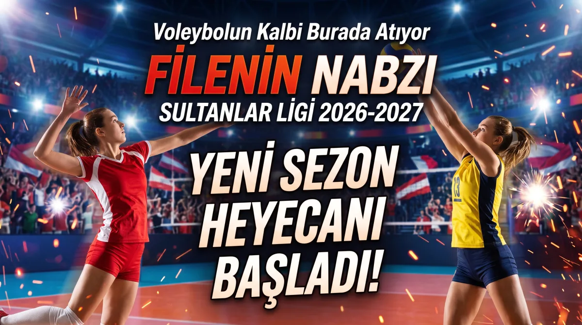 Sultanlar Ligi 2026-2027 Sezonu Başladı: Şampiyonluk Yarışında Hangi Takım Favori?
